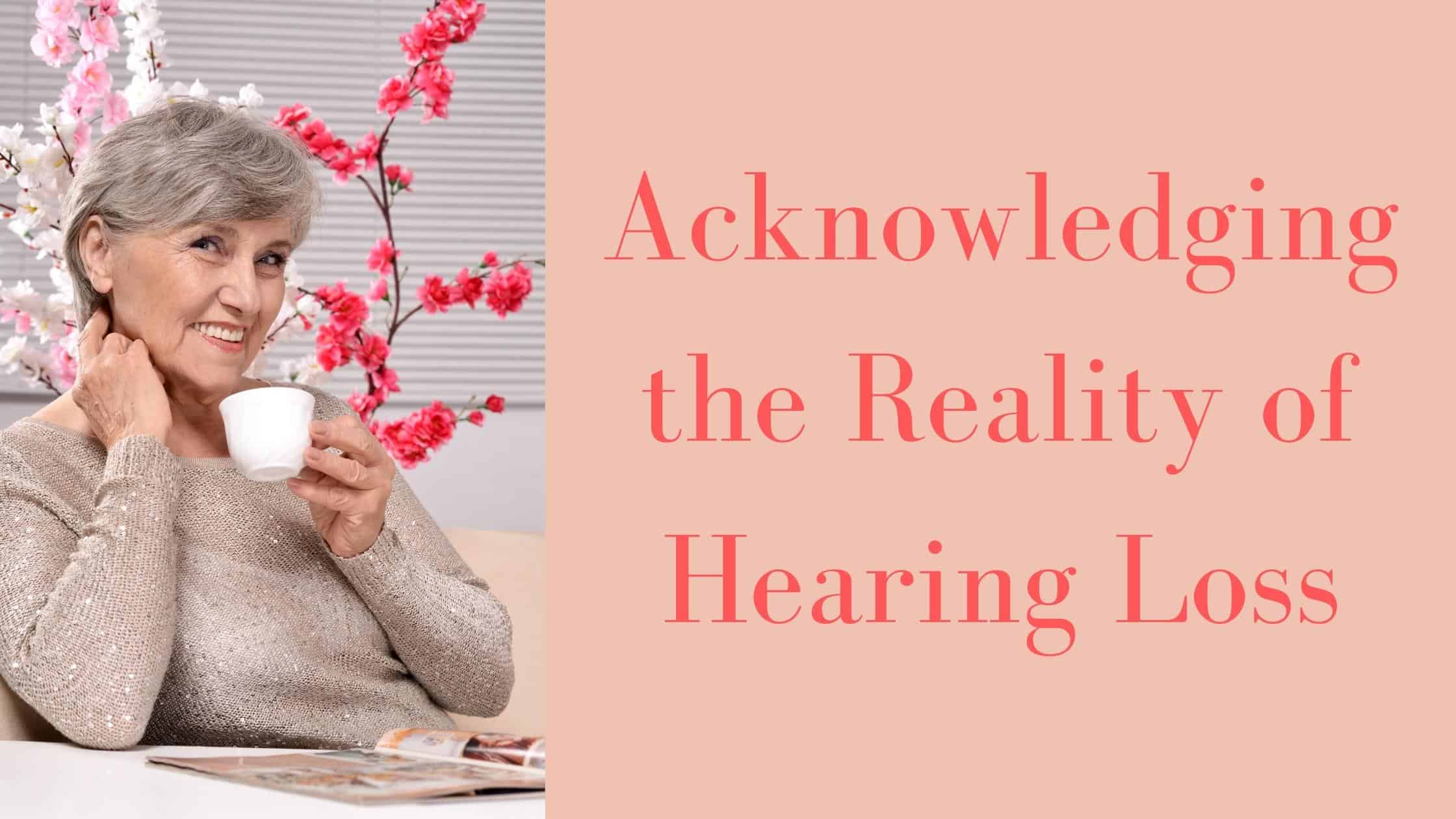 Acknowledging the Reality of Hearing Loss | A Better Hearing Center