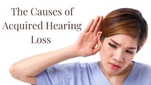 The Causes of Acquired Hearing Loss | A Better Hearing Center